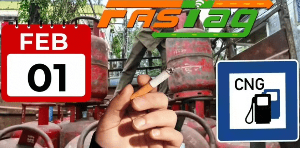नए साल के पहले महीने में बड़े बदलाव: 1 फरवरी 2026 से बदलेंगी एलपीजी, CNG, FASTag और सिगरेट की कीमतें